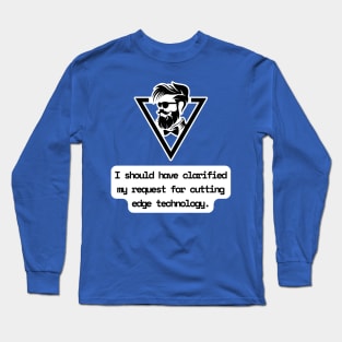 I Should Have Clarified My Request For Cutting Edge Technology Funny Pun / Dad Joke (MD23Frd029) Long Sleeve T-Shirt
